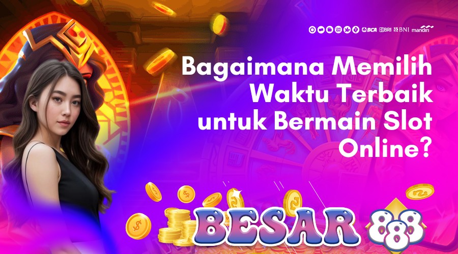 bagaimana memilih waktu terbaik untuk bermain slot online