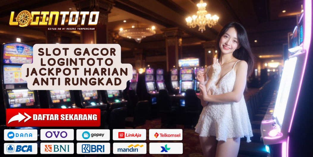 SLOT GACOR LOGINTOTO JACKPOT HARIAN ANTI RUNGKAD